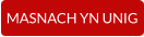 MASNACH YN UNIG